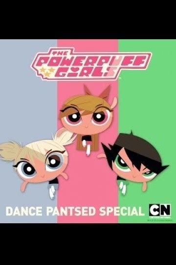 Watch The Powerpuff Girls Special Dance Pantsed Streaming Online Yidio