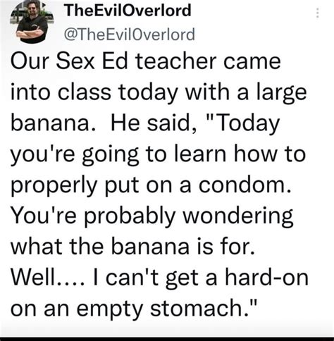 Theeviloverlord Theeviloverlord Our Sex Ed Teacher Came Into Class Today With A Large Banana
