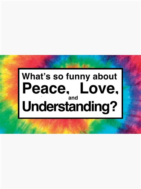 Whats So Funny About Peace Love And Understanding Sticker For