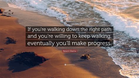 Barack Obama Quote “if Youre Walking Down The Right Path And Youre