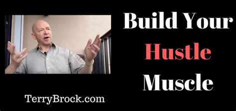 6 Steps To Build Your Hustle Muscle Terry Brock