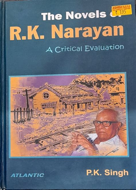 The Novels Of Rk Narayan A Critical Evaluation By Pramod Kumar Singh
