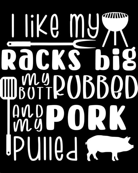 I Like My Racks Big My Butt Rubbed Pork Pulled Funny Bbq Png Digital Art By Minh Trong Phan