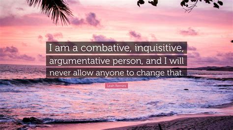 Leah Remini Quote “i Am A Combative Inquisitive Argumentative Person