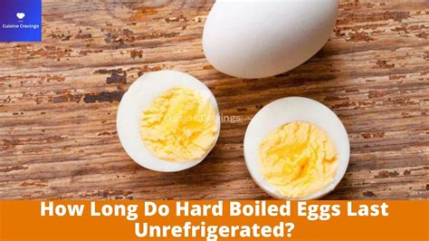 How Long Do Hard Boiled Eggs Last Unrefrigerated Full Guide