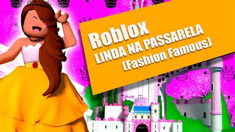 Roblox Linda Na Passarela Fashion Famous I Teté Gamer I Porque