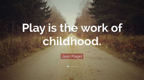 Set the quote on a new line. Jean Piaget Quote: "Play is the work of childhood." (12 wallpapers) - Quotefancy