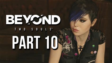 Take part in an exciting supernatural thriller! Beyond Two Souls Part 10 Gameplay Walkthrough - Like Other ...