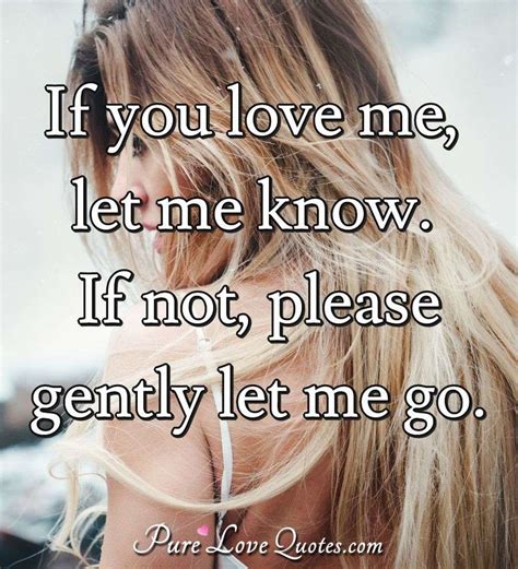 If You Love Me Let Me Know If Not Please Gently Let Me Go