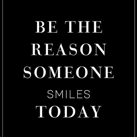 Be The Reason Someone Smiles Today Pictures Photos And Images For