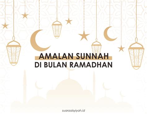 Amalan Sunnah Di Bulan Ramadhan Majalah Suara Aisyiyah