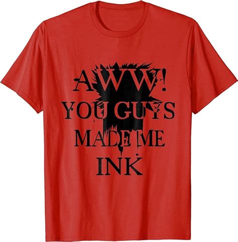 aa you guys made me ink funny quotes t shirts clothing