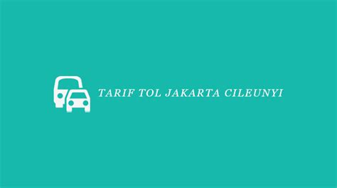 Tarif Tol Jakarta Cileunyi Semua Golongan Biayatarif