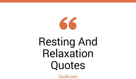 47 staggering resting and relaxation quotes that will unlock your true potential