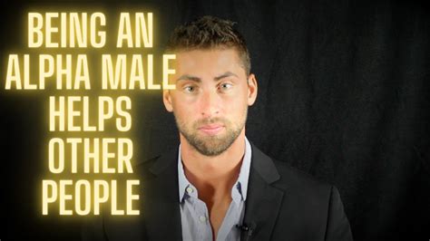Why Being An Alpha Male Helps Other People How To Be An Alpha Male