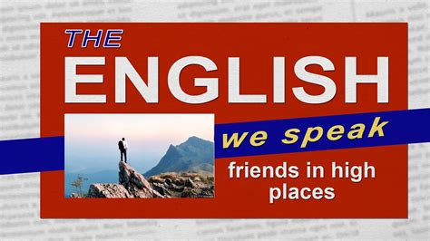 Bbc Learning English The English We Speak Friends In High Places