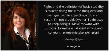 Sherrilyn Kenyon Quote Right And The Definition Of Basic Stupidity Is