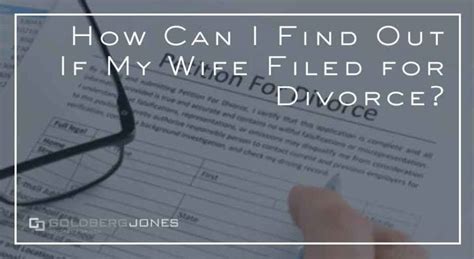 How Can You Find Out If Your Spouse Has Filed For Divorce Goldberg Jones
