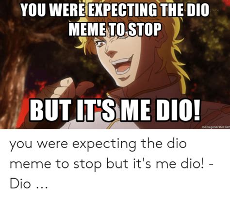 You Were Expecting The Di0 Memeto Stop But Its Me Dio