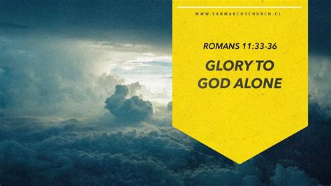Glory To God Alone Romans 1133 36 San Marcos Church Youtube