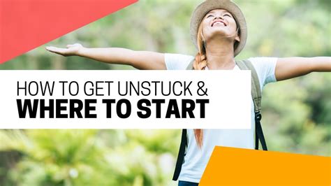 How To Get Unstuck And Where To Start Youtube