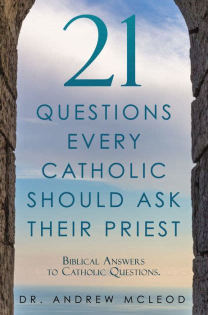 21 Questions Every Catholic Should Ask Their Priest By Dr Andrew