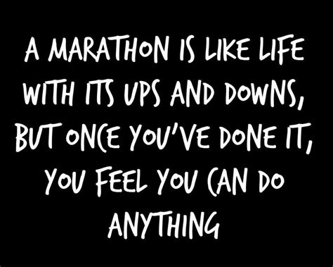 A Marathon Is Like Life With Its Ups And Downs But Once Youve Done It