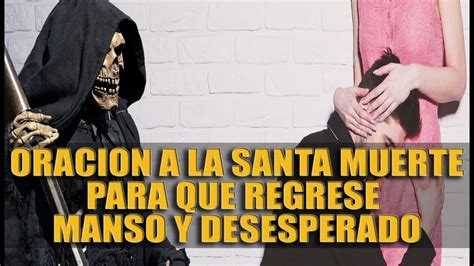 OraciÓn A La Santa Muerte Para Que Regrese El Hombre Amado Manso Y