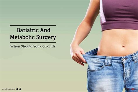 Bariatric And Metabolic Surgery When Should You Go For It By Dr Praveen Sharma Lybrate