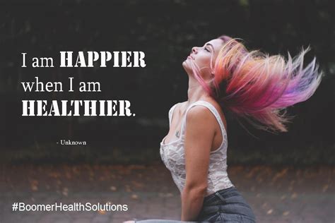 I Am Happier When I Am Healthier Healthy Quotes I Am Happy Be Healthy
