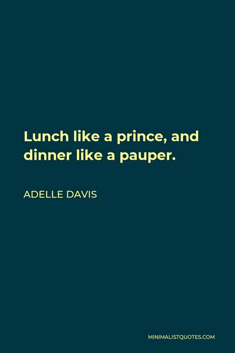 Adelle Davis Quote Lunch Like A Prince And Dinner Like A Pauper