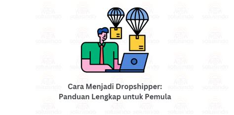 Cara Menjadi Dropshipper Panduan Lengkap Untuk Pemula Mtm Solusindo