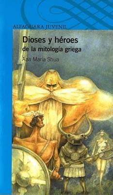 Dioses Y H Roes De La Mitolog A Griega Ana Mar A Shua Epub Pdf