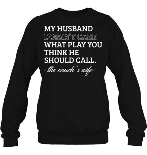 My Husband Doesnt Care What Play You Think He Should Call The Coachs Wife T Shirt Teenavi