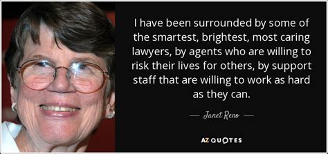 Janet Reno Quote I Have Been Surrounded By Some Of The