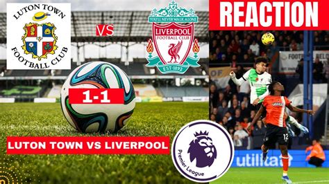 Luton Town Vs Liverpool 1 1 Live Stream Premier League Football Epl Match Score Reaction