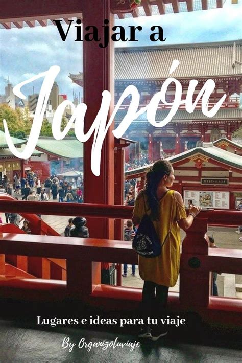 Viajar A Japón Lugares E Ideas Para El Viaje Japon Viaje A Japón