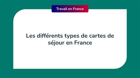 Les 3 Différents Types De Cartes De Séjour En France