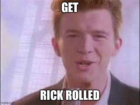 Get Rick Rolled Imgflip