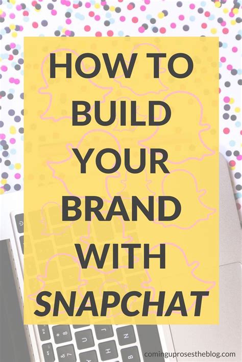 How To Use Snapchat To Build Your Brand Snapchat Marketing Business