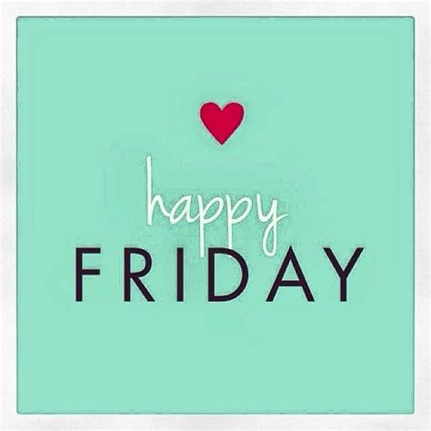 Happy Friday Friday Love Hello Friday Hello Weekend Happy Week