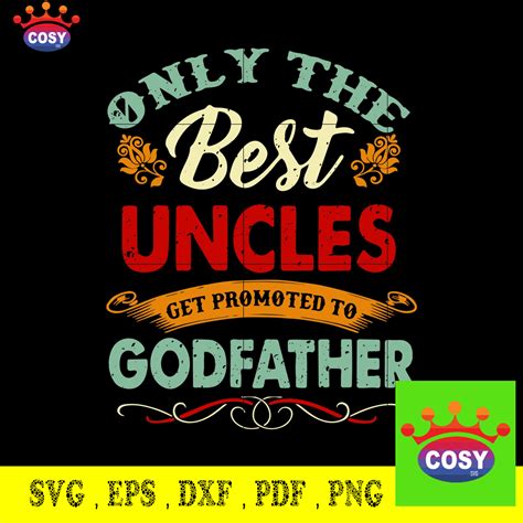 Only The Best Uncles Get Promoted To Godfather Svg Png Dxf