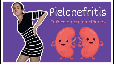 Pielonefritis InfecciÓn De RiÑon Sintomas Y Tratamiento Youtube