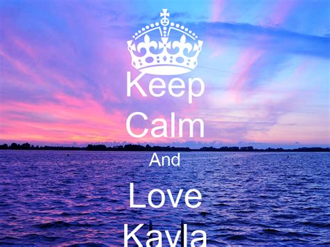 Keep Calm And Love Kayla Poster Kayla Keep Calm O Matic