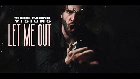 These Fading Visions Let Me Out Official Music Video Youtube