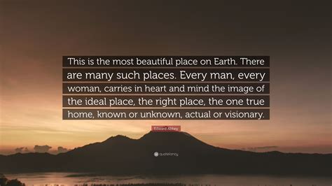 Edward Abbey Quote: “This is the most beautiful place on Earth. There