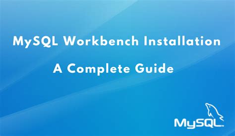 Mysql Workbench Installation A Complete Guide