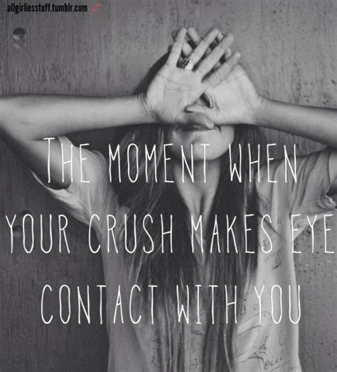 The Moment When Your Crush Makes Eye Contact With You Funny Girl Quotes Crush Quotes Eye