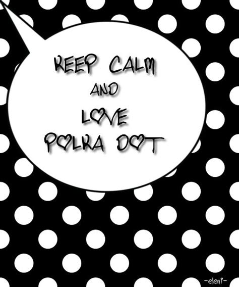 Keep Calm And Love Polka Dot Created By Eleni Calm Keep Calm