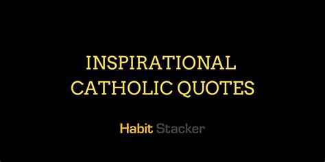 60 Inspirational Catholic Quotes Habit Stacker